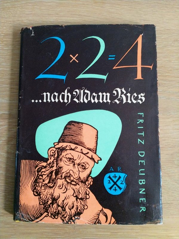 2 x 2 = 4 .... nach Adam Ries - Leben und Wirken des grossen Rechenmeisters (Antiquarisch)